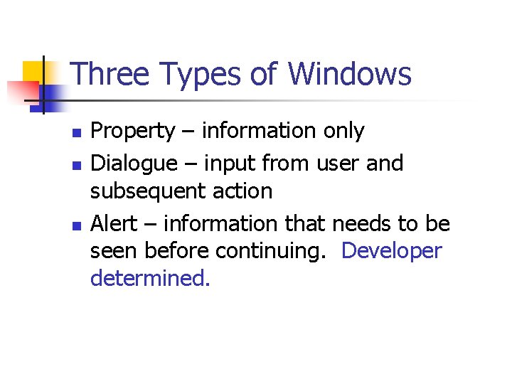 Three Types of Windows n n n Property – information only Dialogue – input