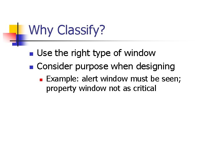 Why Classify? n n Use the right type of window Consider purpose when designing