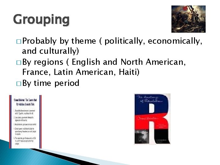Grouping � Probably by theme ( politically, economically, and culturally) � By regions (