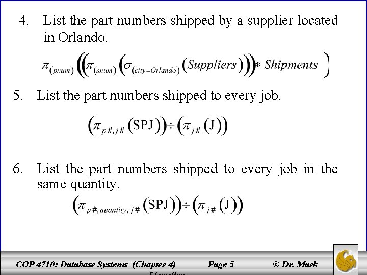 4. List the part numbers shipped by a supplier located in Orlando. 5. List