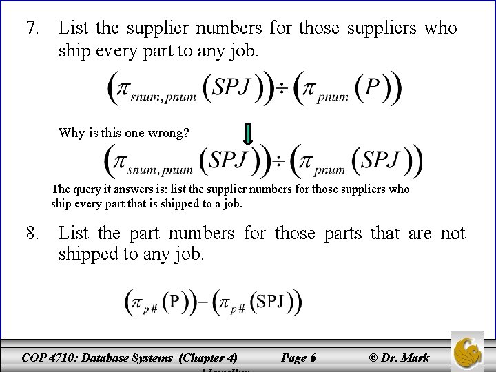 7. List the supplier numbers for those suppliers who ship every part to any
