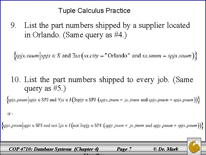 Tuple Calculus Practice 9. List the part numbers shipped by a supplier located in