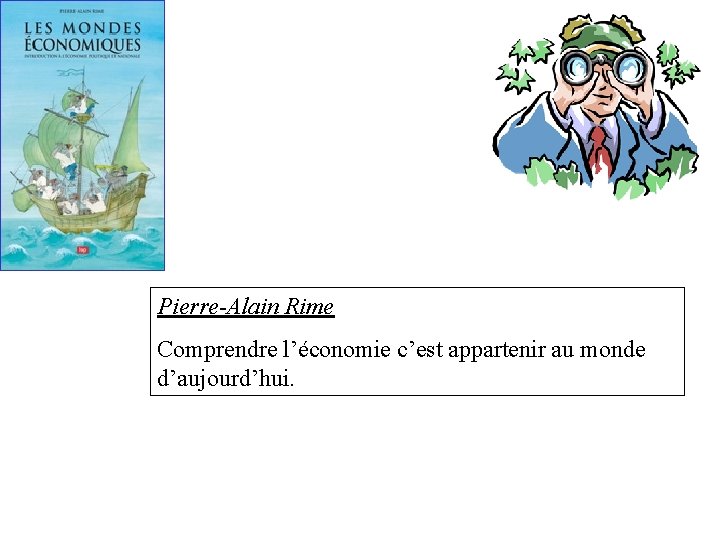 Pierre-Alain Rime Comprendre l’économie c’est appartenir au monde d’aujourd’hui. 
