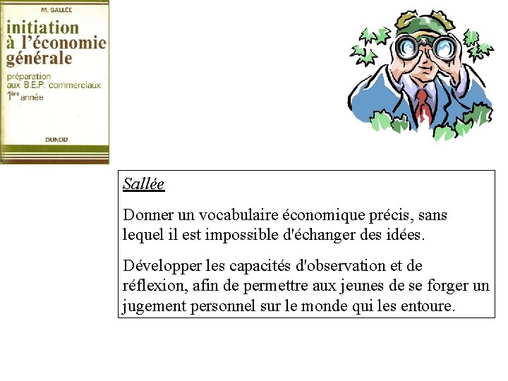 Sallée Donner un vocabulaire économique précis, sans lequel il est impossible d'échanger des idées.