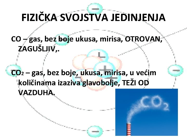 FIZIČKA SVOJSTVA JEDINJENJA CO – gas, bez boje ukusa, mirisa, OTROVAN, ZAGUŠLJIV, . CO