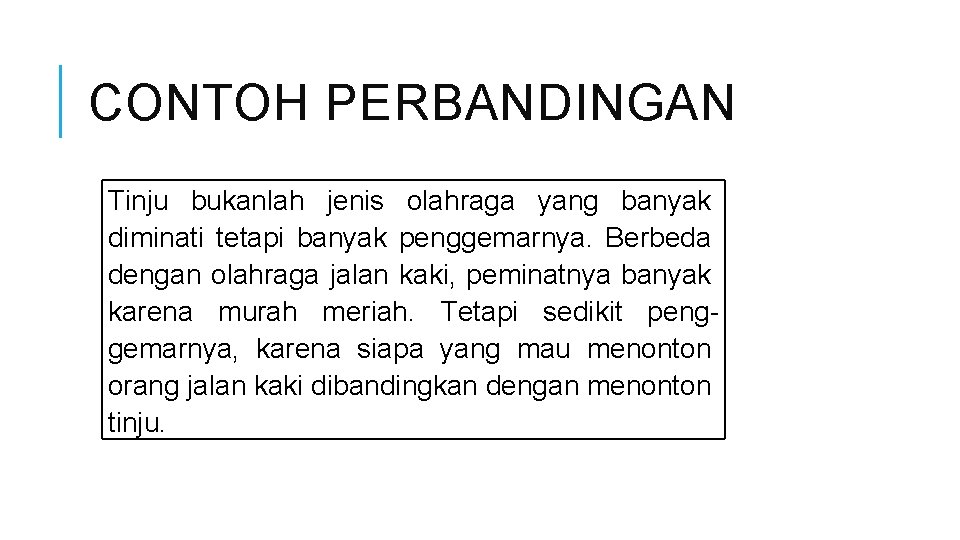 CONTOH PERBANDINGAN Tinju bukanlah jenis olahraga yang banyak diminati tetapi banyak penggemarnya. Berbeda dengan