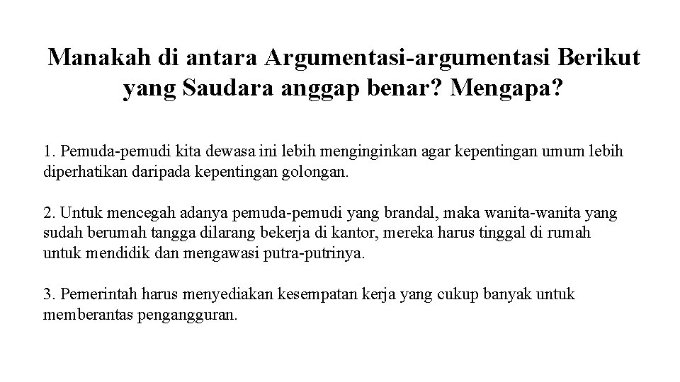 Manakah di antara Argumentasi-argumentasi Berikut yang Saudara anggap benar? Mengapa? 1. Pemuda-pemudi kita dewasa