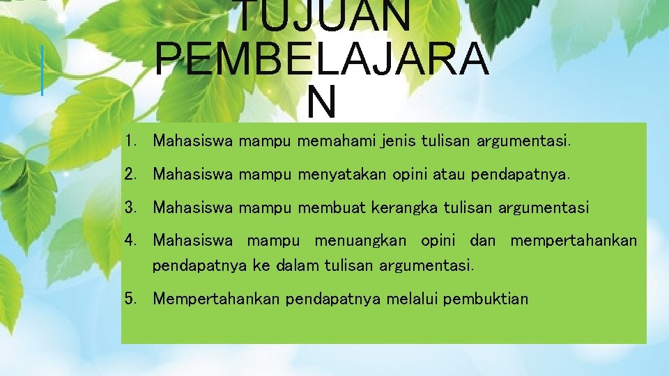 TUJUAN PEMBELAJARA N 1. Mahasiswa mampu memahami jenis tulisan argumentasi. 2. Mahasiswa mampu menyatakan