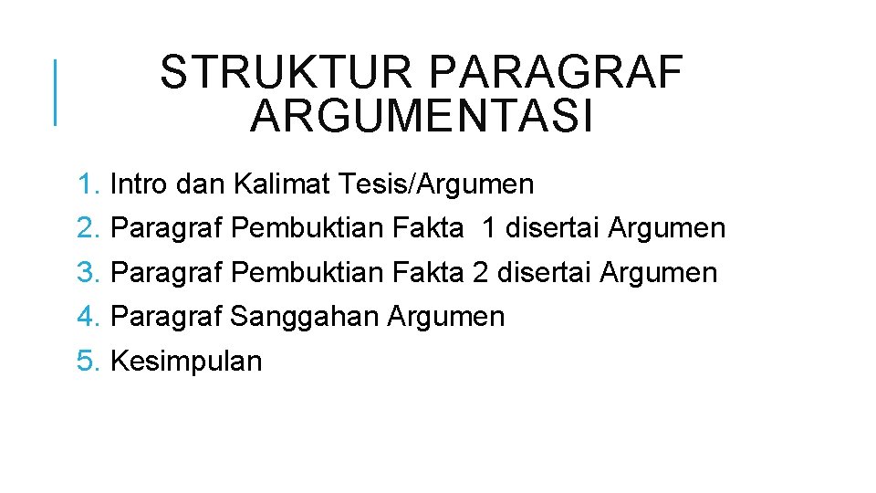 STRUKTUR PARAGRAF ARGUMENTASI 1. Intro dan Kalimat Tesis/Argumen 2. Paragraf Pembuktian Fakta 1 disertai