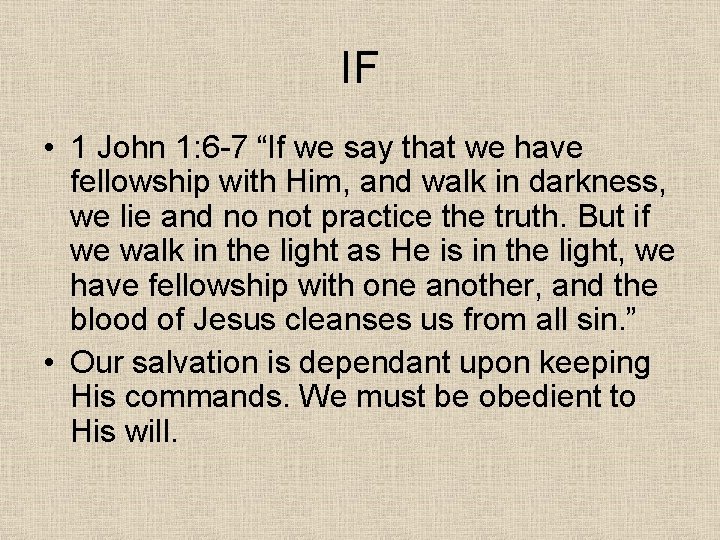 IF • 1 John 1: 6 -7 “If we say that we have fellowship