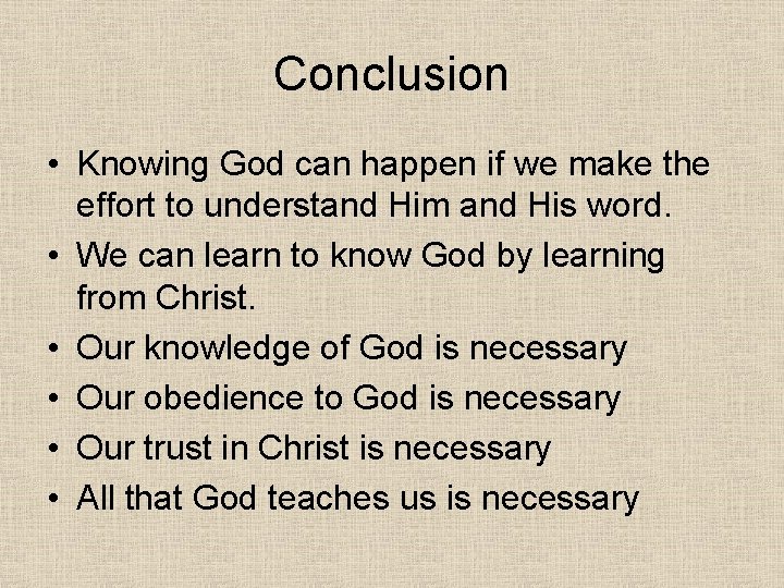 Conclusion • Knowing God can happen if we make the effort to understand Him