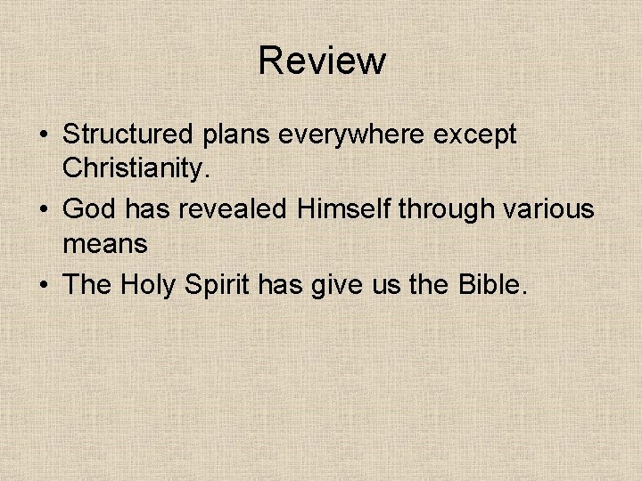 Review • Structured plans everywhere except Christianity. • God has revealed Himself through various