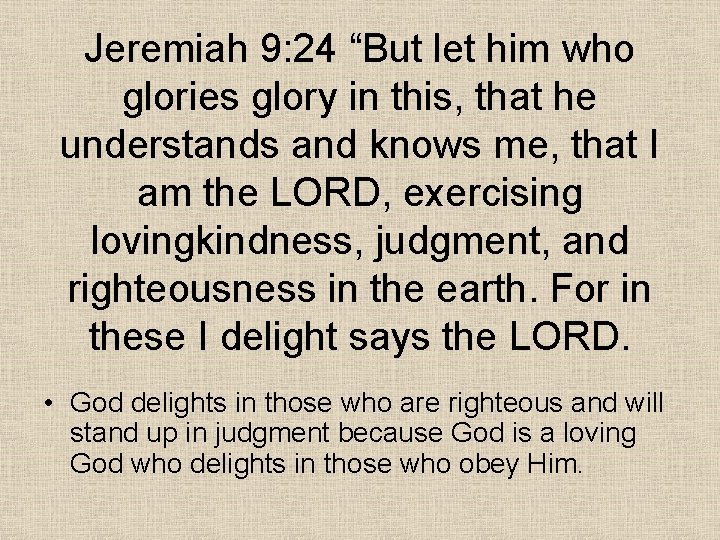 Jeremiah 9: 24 “But let him who glories glory in this, that he understands