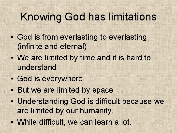 Knowing God has limitations • God is from everlasting to everlasting (infinite and eternal)