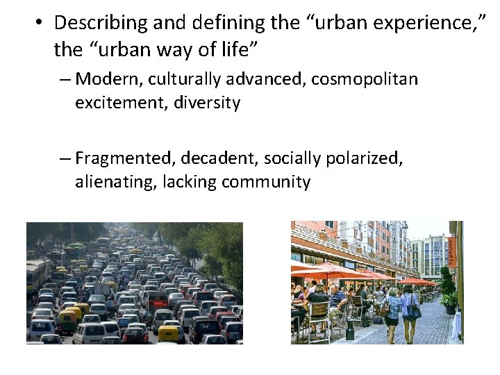  • Describing and defining the “urban experience, ” the “urban way of life”