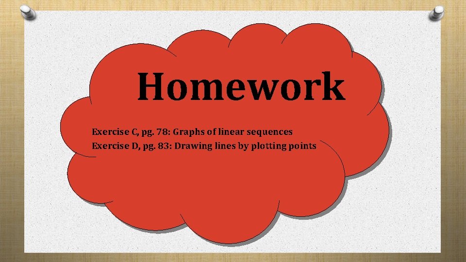 Homework Exercise C, pg. 78: Graphs of linear sequences Exercise D, pg. 83: Drawing