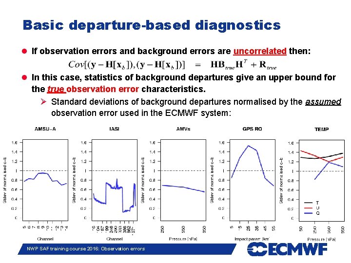 Basic departure-based diagnostics If observation errors and background errors are uncorrelated then: In this