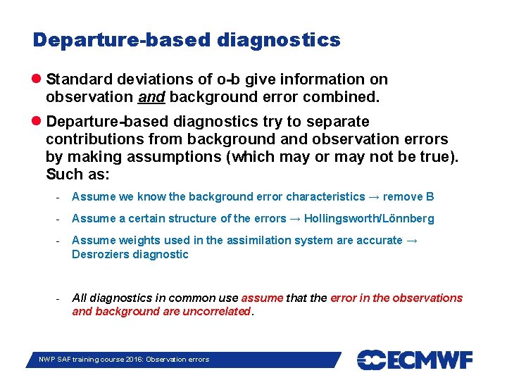 Departure-based diagnostics Standard deviations of o-b give information on observation and background error combined.