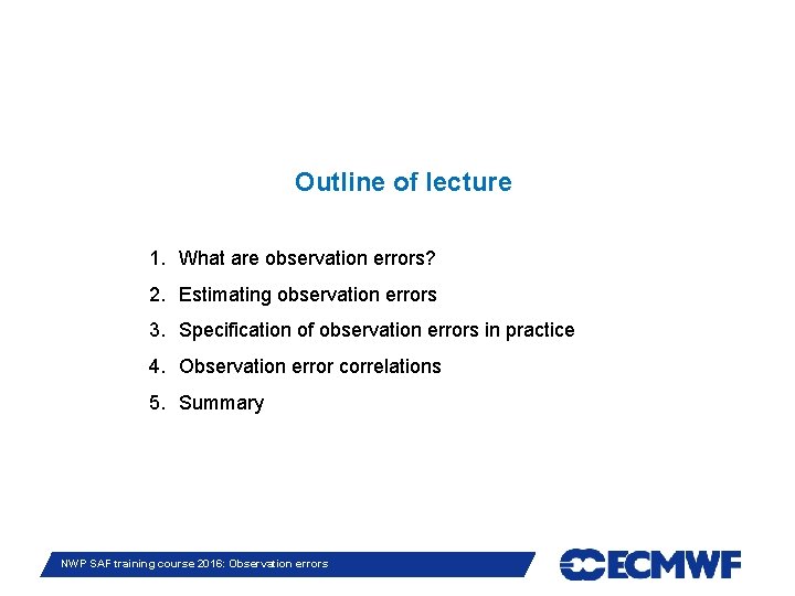 Outline of lecture 1. What are observation errors? 2. Estimating observation errors 3. Specification