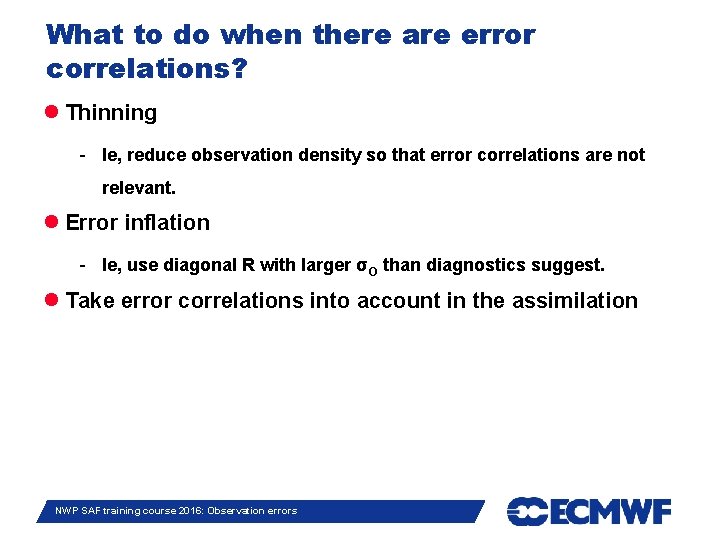 What to do when there are error correlations? Thinning - Ie, reduce observation density