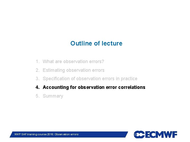 Outline of lecture 1. What are observation errors? 2. Estimating observation errors 3. Specification