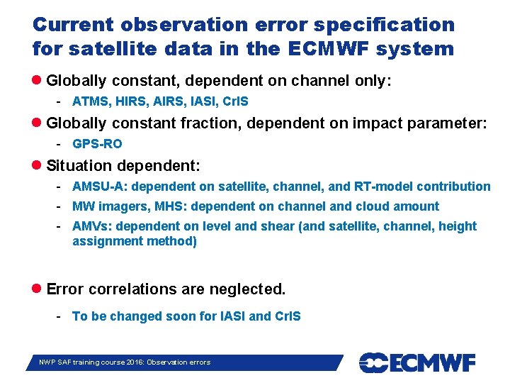 Current observation error specification for satellite data in the ECMWF system Globally constant, dependent