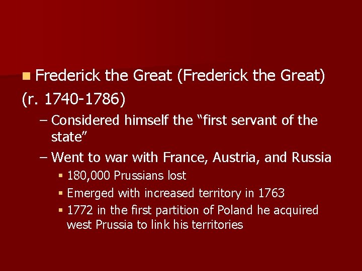 n Frederick the Great (Frederick the Great) (r. 1740 -1786) – Considered himself the