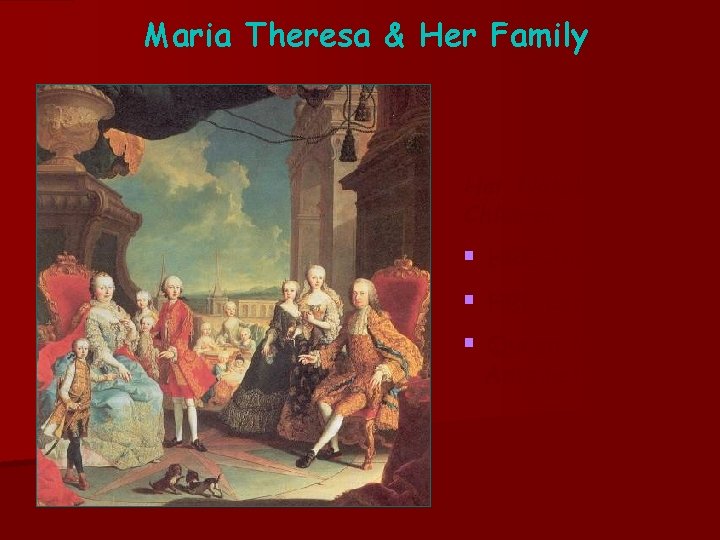 Maria Theresa & Her Family Her Notable Children: § HRE Joseph II § HRE