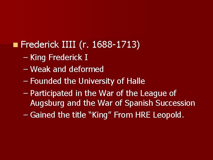 n Frederick IIII (r. 1688 -1713) – King Frederick I – Weak and deformed