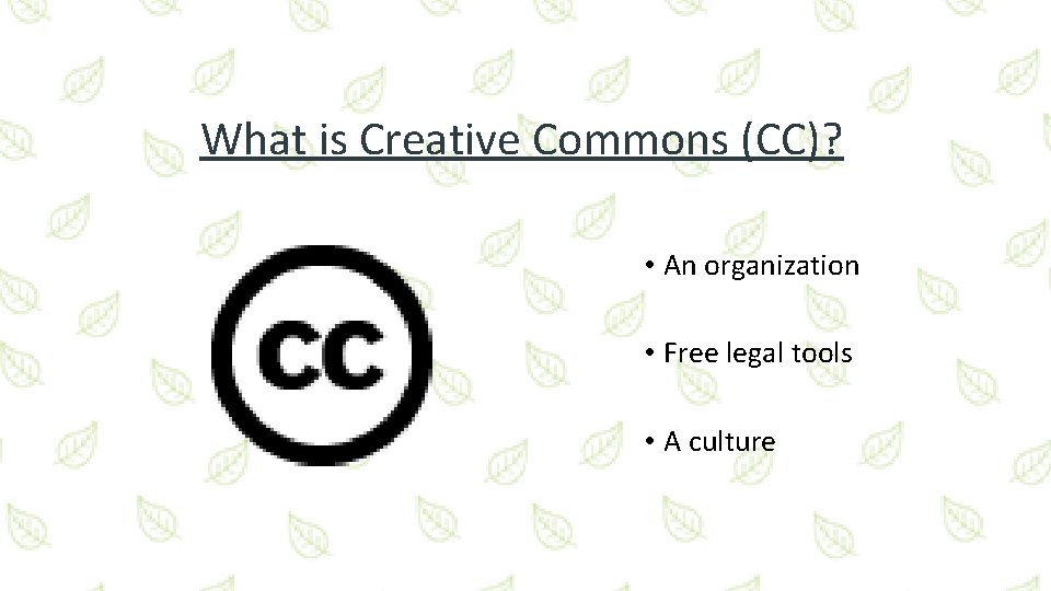 What is Creative Commons (CC)? • An organization • Free legal tools • A