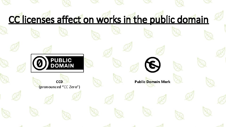 CC licenses affect on works in the public domain CC 0 (pronounced “CC Zero”)