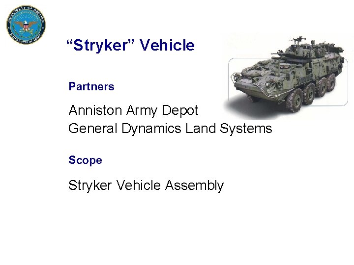 “Stryker” Vehicle Partners Anniston Army Depot General Dynamics Land Systems Scope Stryker Vehicle Assembly