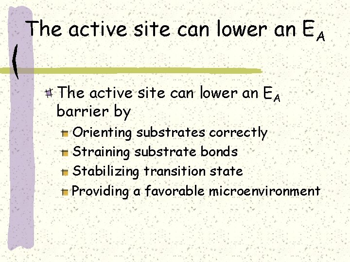 The active site can lower an EA barrier by Orienting substrates correctly Straining substrate