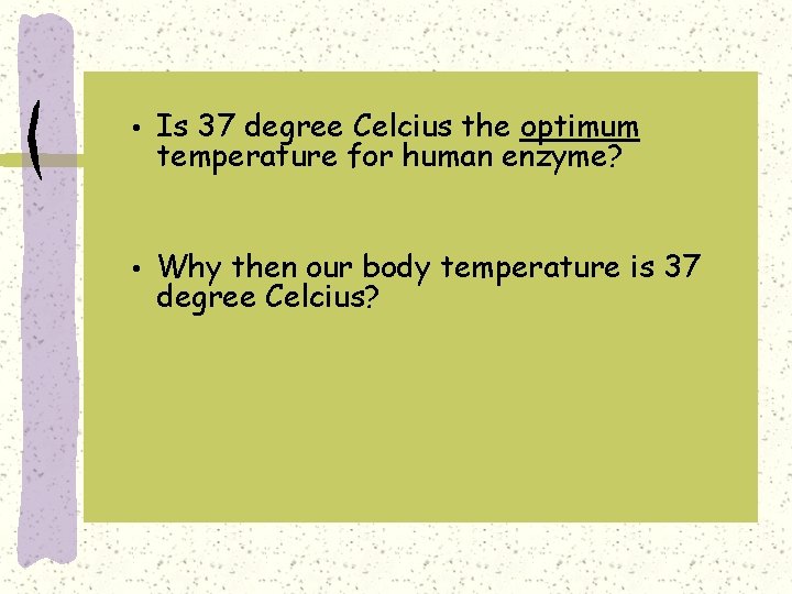  • Is 37 degree Celcius the optimum temperature for human enzyme? • Why