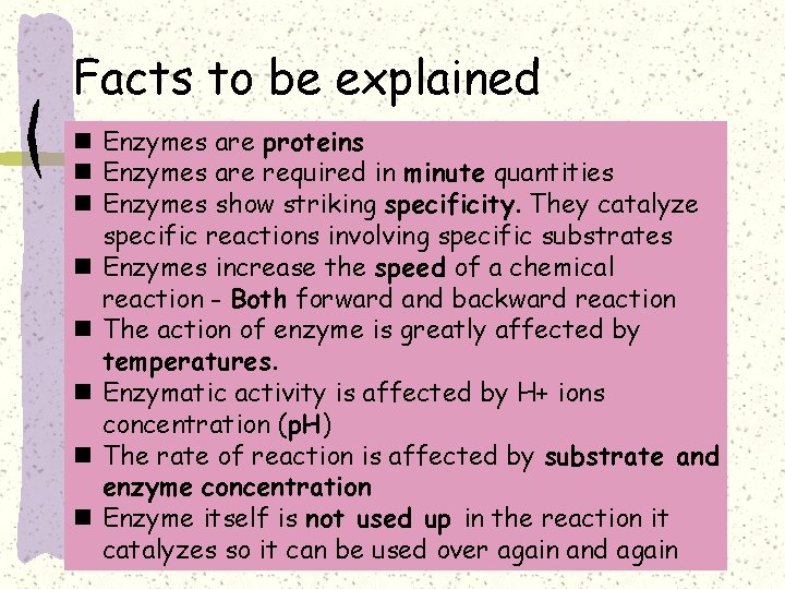Facts to be explained n Enzymes are proteins n Enzymes are required in minute