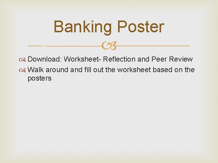 Banking Poster Download: Worksheet- Reflection and Peer Review Walk around and fill out the