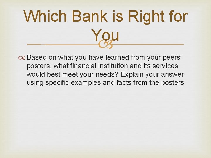 Which Bank is Right for You Based on what you have learned from your