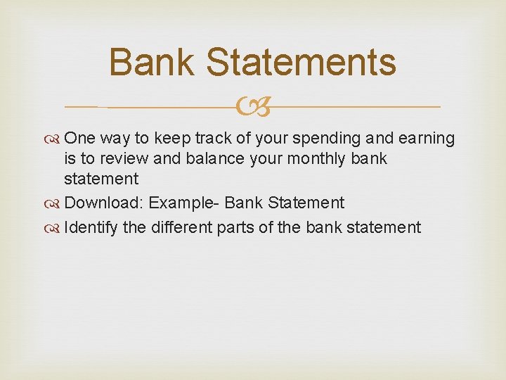 Bank Statements One way to keep track of your spending and earning is to