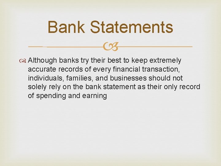 Bank Statements Although banks try their best to keep extremely accurate records of every