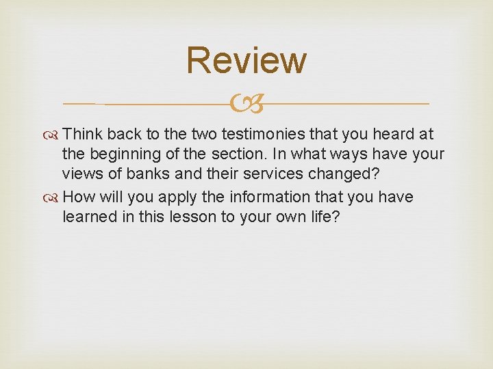 Review Think back to the two testimonies that you heard at the beginning of