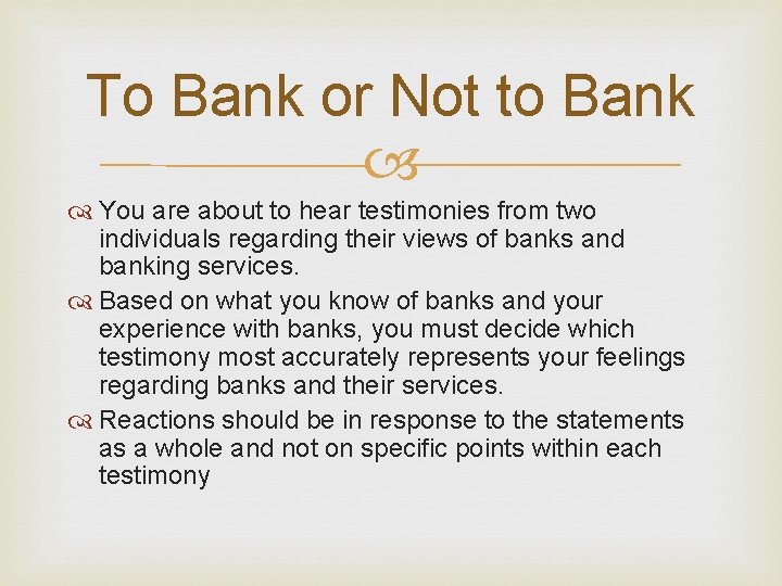 To Bank or Not to Bank You are about to hear testimonies from two