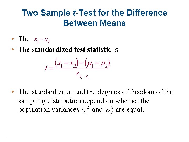 Two Sample t-Test for the Difference Between Means • The standardized test statistic is