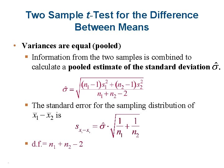 Two Sample t-Test for the Difference Between Means • Variances are equal (pooled) §