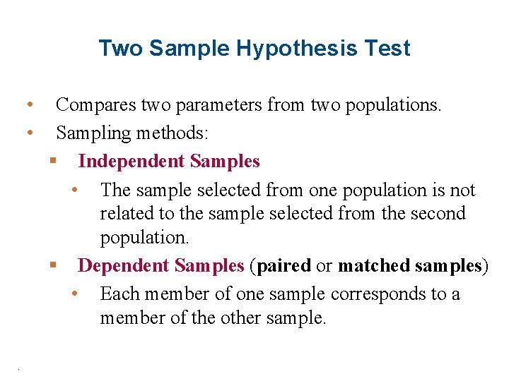 Two Sample Hypothesis Test • • . Compares two parameters from two populations. Sampling