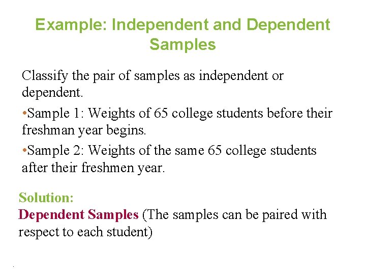 Example: Independent and Dependent Samples Classify the pair of samples as independent or dependent.