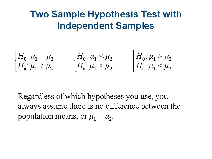 Two Sample Hypothesis Test with Independent Samples H 0: μ 1 = μ 2