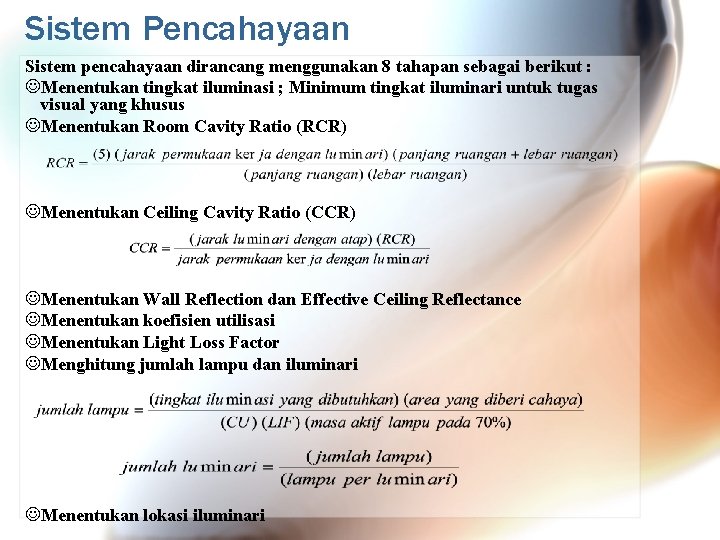 Sistem Pencahayaan Sistem pencahayaan dirancang menggunakan 8 tahapan sebagai berikut : JMenentukan tingkat iluminasi