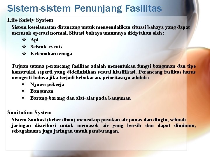 Sistem-sistem Penunjang Fasilitas Life Safety System Sistem keselamatan dirancang untuk mengendalikan situasi bahaya yang