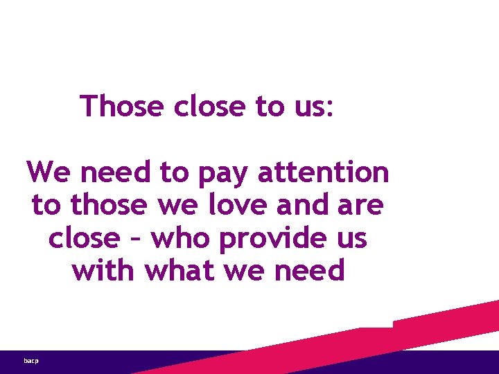 Those close to us: We need to pay attention to those we love and