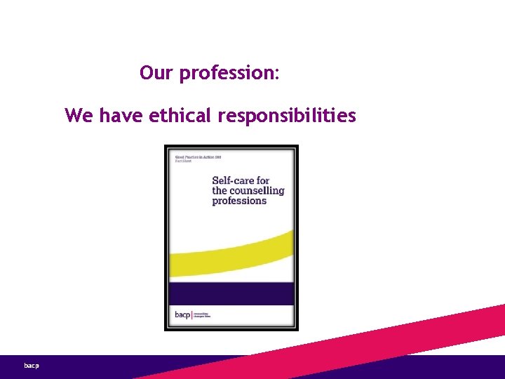 Our profession: We have ethical responsibilities 